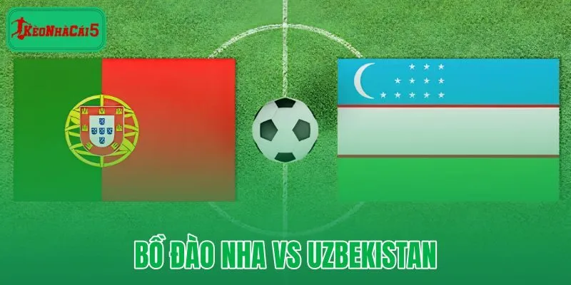 Bồ Đào Nha vs Uzbekistan