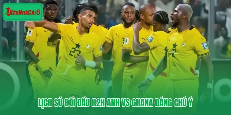 Lịch sử đối đầu H2H Anh vs Ghana và tín hiệu tâm lý trước trận