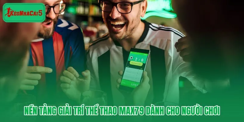 Max79 và hành trình chọn kèo thể thao chủ động rõ ràng