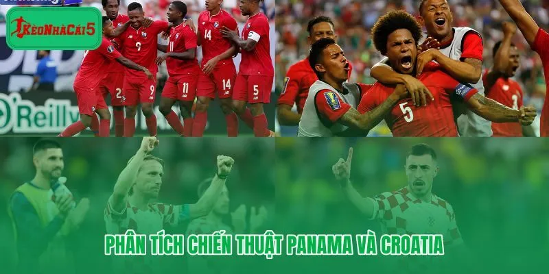 Chiến thuật Panama vs Croatia và tương quan phòng ngự trước giờ bóng lăn