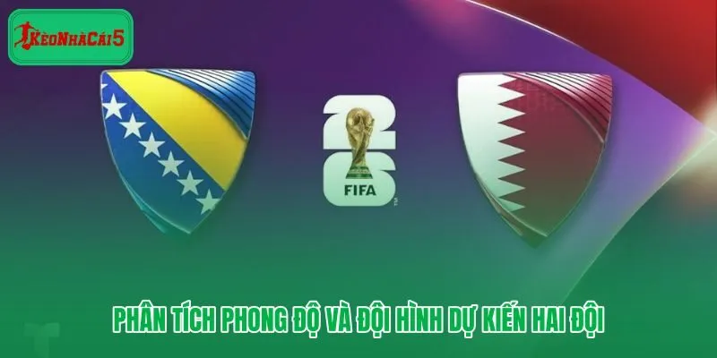 Phong độ và đội hình Bosnia vs Qatar trước vòng bảng World Cup 2026