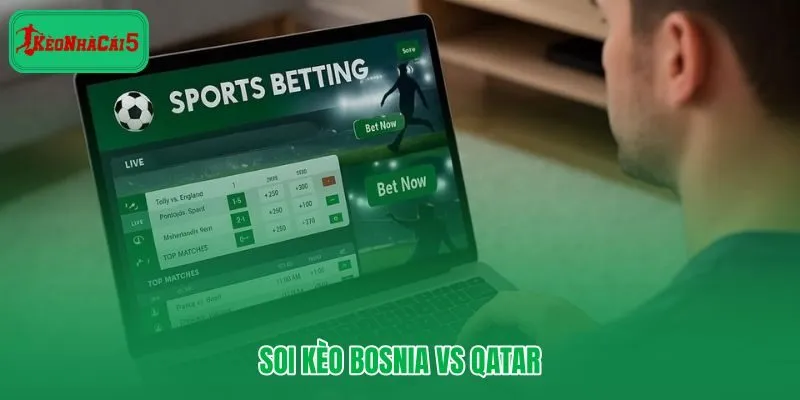 Bosnia vs Qatar kèo châu Á chấp nhẹ và tài xỉu 2.25 đáng ưu tiên