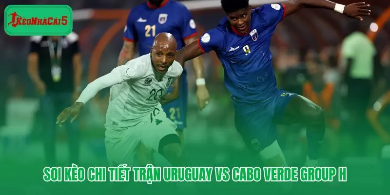 Tỷ lệ châu Á và tài xỉu Uruguay vs Cabo Verde mốc chấp bảng H