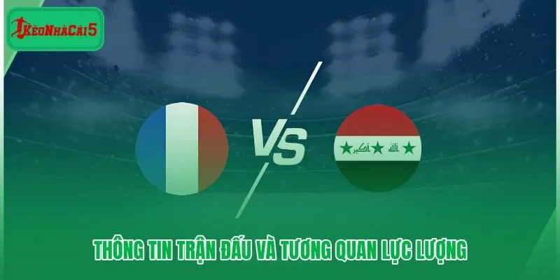 Pháp vs Iraq chênh lệch đẳng cấp và tương quan lực lượng World Cup 2026